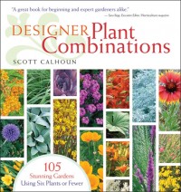 Designer Plant Combinations by Scott Calhoun
